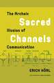 Sacred Channels: The Archaic Illusion of Communication