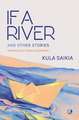 If A River and Other Stories: Short Stories