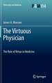 The Virtuous Physician: The Role of Virtue in Medicine