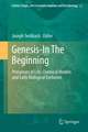 Genesis - In The Beginning: Precursors of Life, Chemical Models and Early Biological Evolution