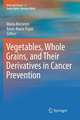 Vegetables, Whole Grains, and Their Derivatives in Cancer Prevention