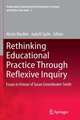 Rethinking Educational Practice Through Reflexive Inquiry: Essays in Honour of Susan Groundwater-Smith