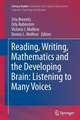 Reading, Writing, Mathematics and the Developing Brain: Listening to Many Voices