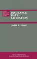 Insurance Rate Litigation: A Survey of Judicial Treatment of Insurance Ratemaking and Insurance Rate Regulation