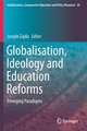 Globalisation, Ideology and Education Reforms: Emerging Paradigms