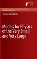 Models for Physics of the Very Small and Very Large