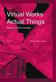 Virtual Works Actual Things