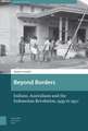 Beyond Borders – Indians, Australians and the Indonesian Revolution, 1939 to 1950