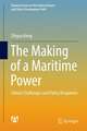 The Making of a Maritime Power: China’s Challenges and Policy Responses