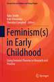 Feminism(s) in Early Childhood: Using Feminist Theories in Research and Practice