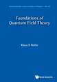 FOUNDATIONS OF QUANTUM FIELD THEORY