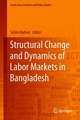 Structural Change and Dynamics of Labor Markets in Bangladesh