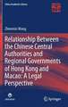 Relationship Between the Chinese Central Authorities and Regional Governments of Hong Kong and Macao: A Legal Perspective