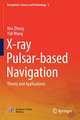 X-ray Pulsar-based Navigation: Theory and Applications