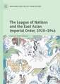 The League of Nations and the East Asian Imperial Order, 1920–1946