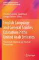 English Language and General Studies Education in the United Arab Emirates: Theoretical, Empirical and Practical Perspectives