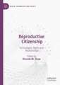 Reproductive Citizenship: Technologies, Rights and Relationships