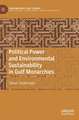 Political Power and Environmental Sustainability in Gulf Monarchies