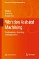 Vibration Assisted Machining: Fundamentals, Modelling and Applications