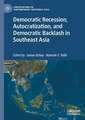 Democratic Recession, Autocratization, and Democratic Backlash in Southeast Asia