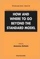 How and Where to Go Beyond the Standard Model - Proceedings of the International School of Subnuclear Physics