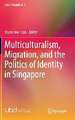 Multiculturalism, Migration, and the Politics of Identity in Singapore