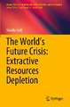 The World’s Future Crisis: Extractive Resources Depletion