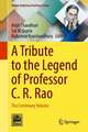 A Tribute to the Legend of Professor C. R. Rao: The Centenary Volume