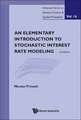 Elementary Introduction to Stochastic Interest Rate Modeling, an (2nd Edition)