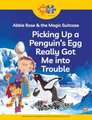 Read + Play: Abbie Rose and the Magic Suitcase: Picking Up a Penguin's Egg Really Got Me Into Trouble