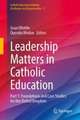 Leadership Matters in Catholic Education: Part 1: Foundations and Case Studies for the United Kingdom