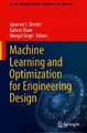 Machine Learning and Optimization for Engineering Design