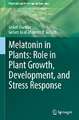 Melatonin in Plants: Role in Plant Growth, Development, and Stress Response