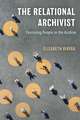 The Relational Archivist: Centering People in the Archive