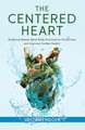 The Centered Heart: Evidence-Based, Mind-Body Practices to Stress Less and Improve Cardiac Health