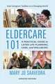 Eldercare 101: A Practical Guide to Later Life Planning, Care, and Wellbeing