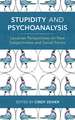 Stupidity and Psychoanalysis: Lacanian Perspectives on New Subjectivities and Social Forms
