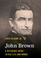 John Brown: A Reference Guide to His Life and Works