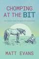 Chomping at the Bit: How I Became a Horse Vet (Against All Common Sense)