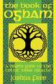 The Book of Ogham: A Druid's Guide to the Celtic Tree Oracle