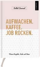 myNOTES Aufwachen. Kaffee. Job rocken. Bullet Journal. Meine Projekte, Ziele und Ideen