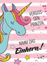 Magnet - Vergiss den Prinzen, nimm das Einhorn!