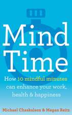 Reitz, M: Mind Time: How Ten Mindful Minutes Can Enhance Your Work, Health and Happiness