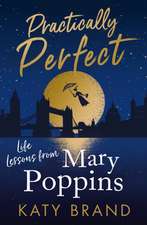 Practically Perfect: Life Lessons from Mary Poppins