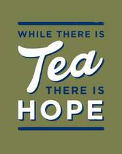 WHILE THERE IS TEA THERE HB