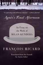 Agnes's Final Afternoon: An Essay on the Work of Milan Kundera