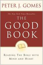 The Good Book: Reading the Bible with Mind and Heart