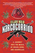 Narcocorrido: A Journey into the Music of Drugs, Guns, and Guerrillas