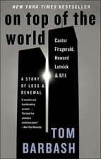 On Top of the World: Cantor Fitzgerald, Howard Lutnick, and 9/11: A Story of Loss and Renewal