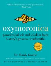 Oxymoronica: Paradoxical Wit and Wisdom from History's Greatest Wordsmiths